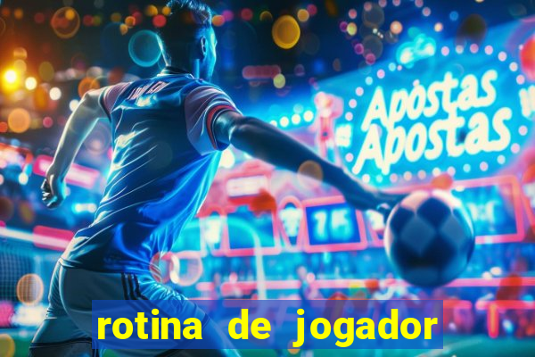 rotina de jogador de futebol